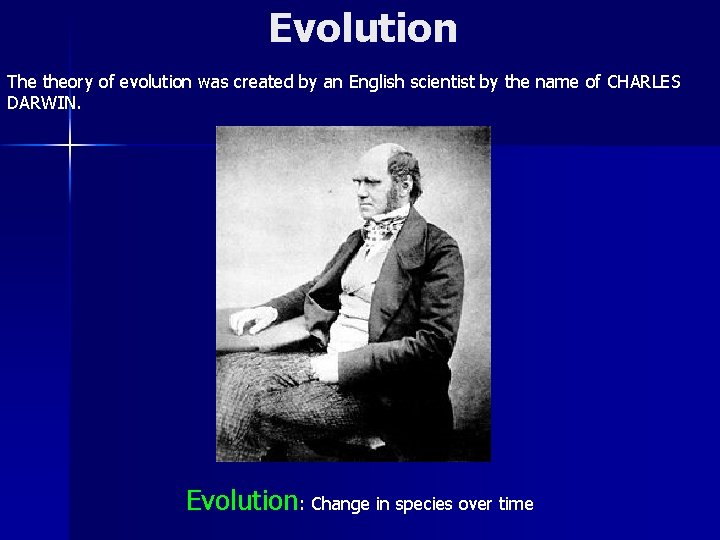 Evolution The theory of evolution was created by an English scientist by the name