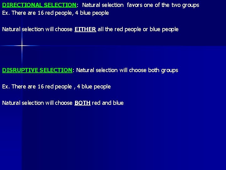 DIRECTIONAL SELECTION: Natural selection favors one of the two groups Ex. There are 16