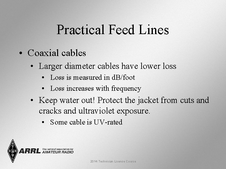 Practical Feed Lines • Coaxial cables • Larger diameter cables have lower loss •