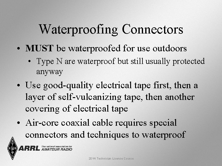 Waterproofing Connectors • MUST be waterproofed for use outdoors • Type N are waterproof