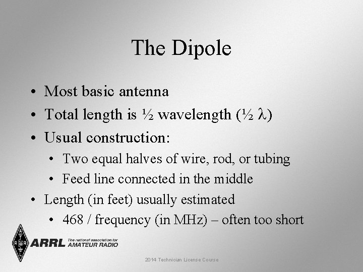 The Dipole • Most basic antenna • Total length is ½ wavelength (½ l)