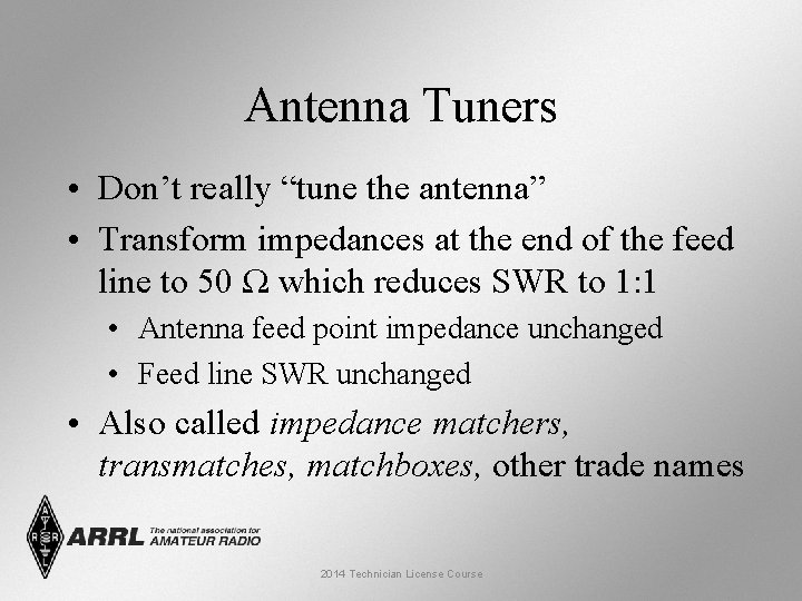 Antenna Tuners • Don’t really “tune the antenna” • Transform impedances at the end