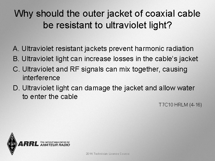 Why should the outer jacket of coaxial cable be resistant to ultraviolet light? A.