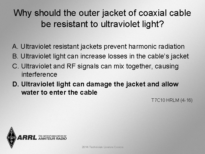 Why should the outer jacket of coaxial cable be resistant to ultraviolet light? A.