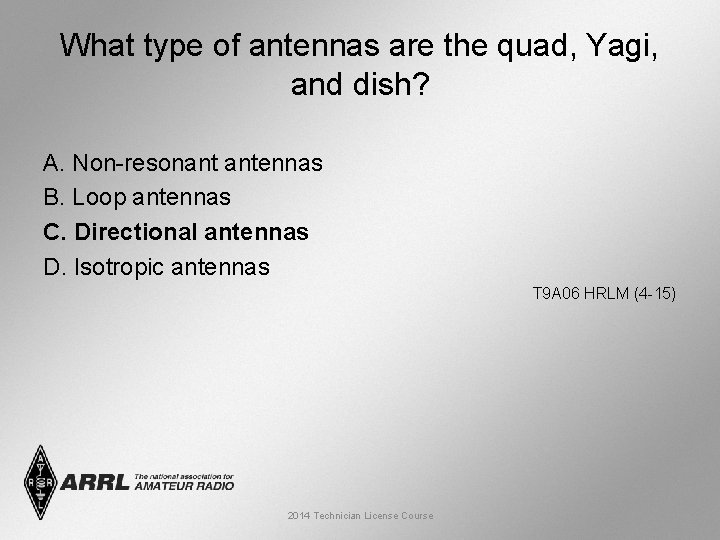 What type of antennas are the quad, Yagi, and dish? A. Non-resonant antennas B.