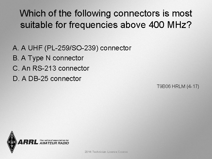 Which of the following connectors is most suitable for frequencies above 400 MHz? A.