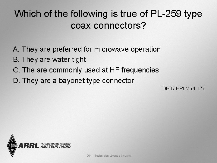 Which of the following is true of PL-259 type coax connectors? A. They are