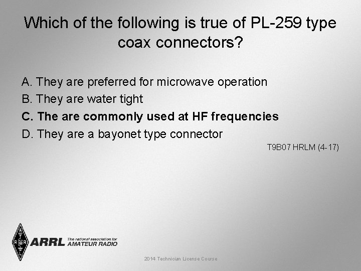 Which of the following is true of PL-259 type coax connectors? A. They are