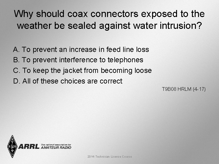 Why should coax connectors exposed to the weather be sealed against water intrusion? A.