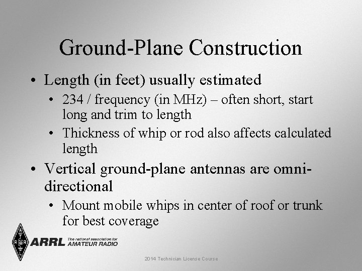 Ground-Plane Construction • Length (in feet) usually estimated • 234 / frequency (in MHz)