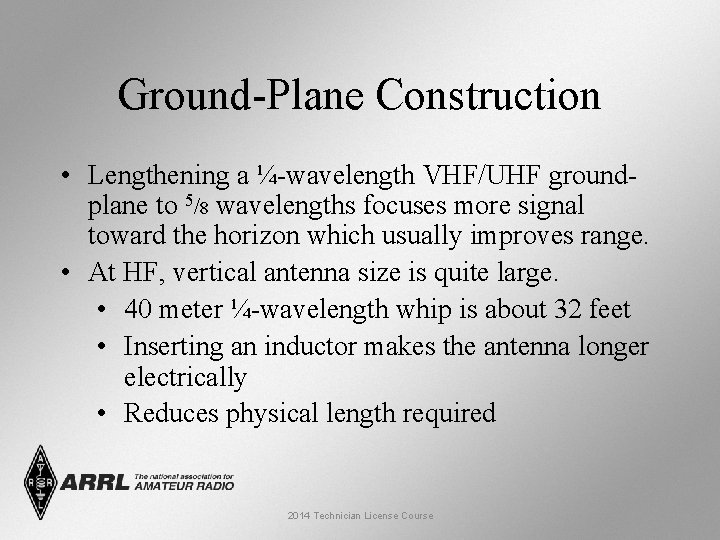 Ground-Plane Construction • Lengthening a ¼-wavelength VHF/UHF groundplane to 5/8 wavelengths focuses more signal