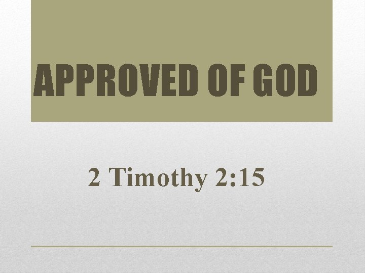 APPROVED OF GOD 2 Timothy 2: 15 