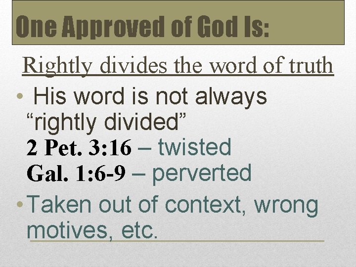 One Approved of God Is: Rightly divides the word of truth • His word