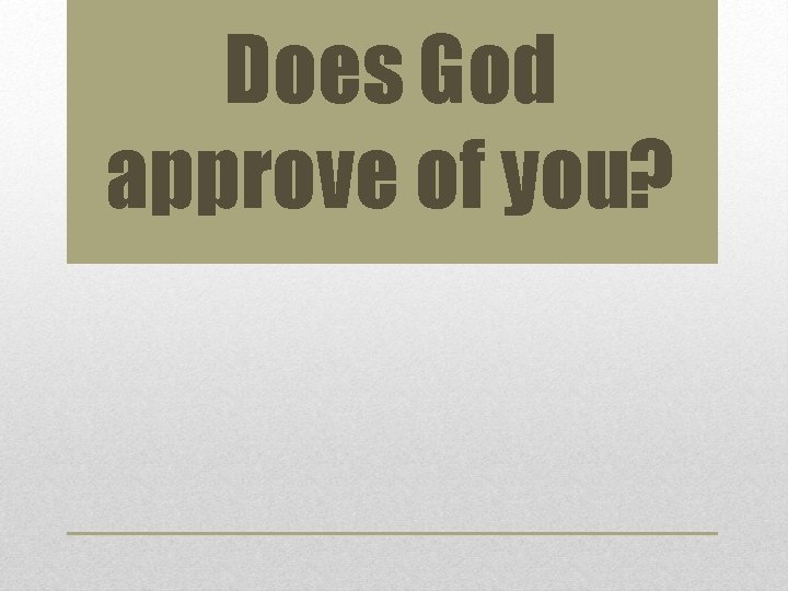 Does God approve of you? 