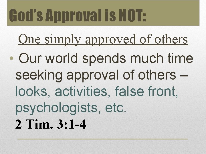 God’s Approval is NOT: One simply approved of others • Our world spends much