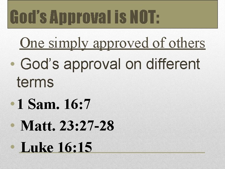 God’s Approval is NOT: One simply approved of others • God’s approval on different