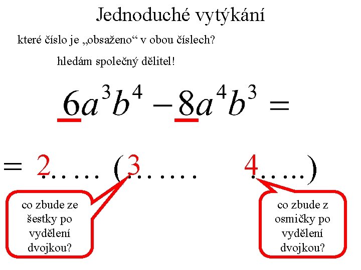 Jednoduché vytýkání které číslo je „obsaženo“ v obou číslech? hledám společný dělitel! 3 =