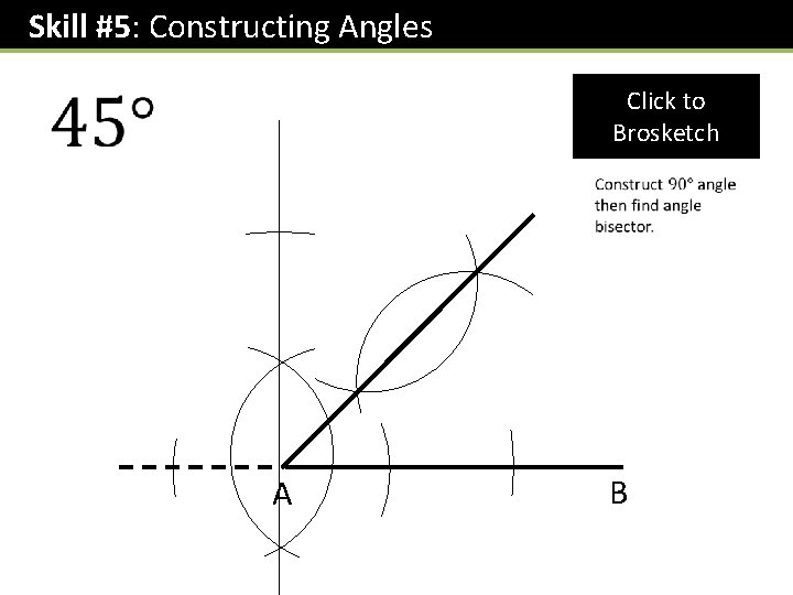 Skill #5: Constructing Angles Click to Brosketch A B 