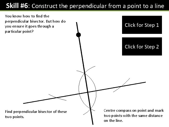 Skill #6: Construct the perpendicular from a point to a line You know how