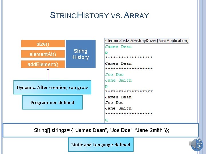 STRINGHISTORY VS. ARRAY size() element. At() String History add. Element() Dynamic: After creation, can