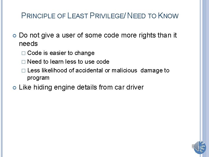 PRINCIPLE OF LEAST PRIVILEGE/ NEED TO KNOW Do not give a user of some