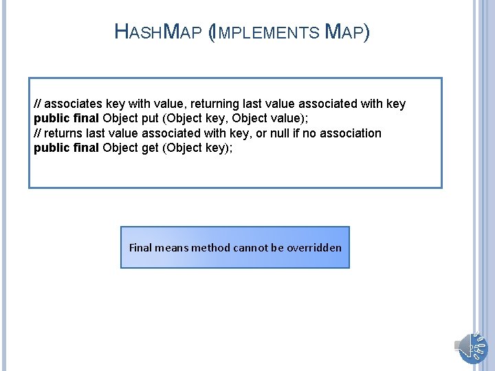 HASHMAP (IMPLEMENTS MAP) // associates key with value, returning last value associated with key