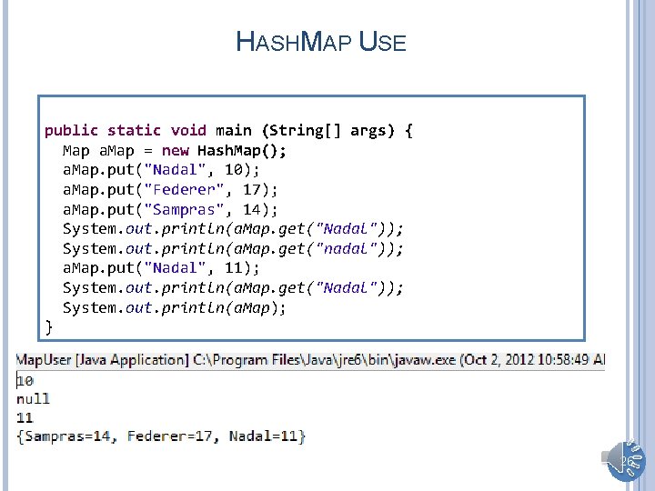 HASHMAP USE public static void main (String[] args) { Map a. Map = new
