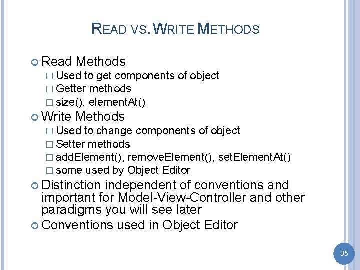 READ VS. WRITE METHODS Read Methods � Used to get components of object �