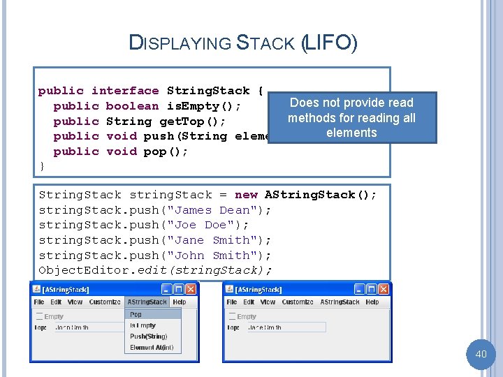 DISPLAYING STACK (LIFO) public interface String. Stack { Does not provide read public boolean