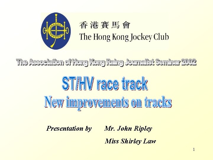 Presentation by Mr. John Ripley Miss Shirley Law 1 