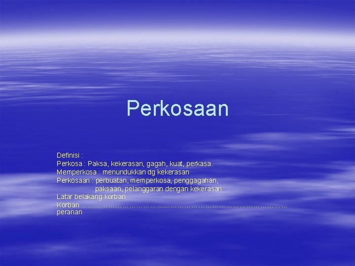 Perkosaan Definisi : Perkosa : Paksa, kekerasan, gagah, kuat, perkasa. Memperkosa : menundukkan dg