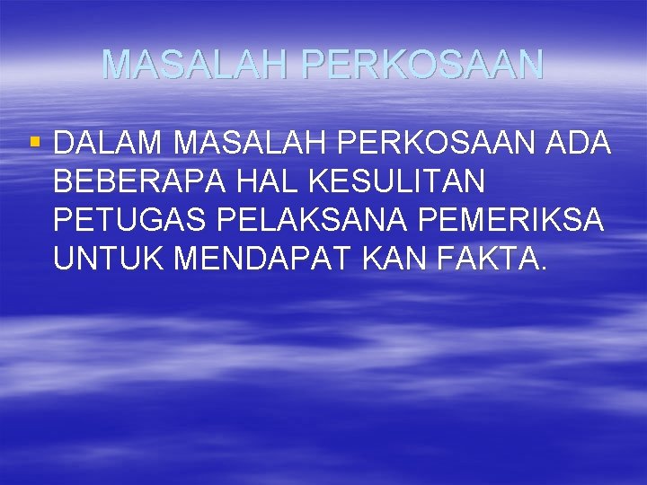 MASALAH PERKOSAAN § DALAM MASALAH PERKOSAAN ADA BEBERAPA HAL KESULITAN PETUGAS PELAKSANA PEMERIKSA UNTUK