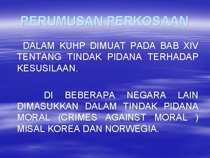 PERUMUSAN PERKOSAAN DALAM KUHP DIMUAT PADA BAB XIV TENTANG TINDAK PIDANA TERHADAP KESUSILAAN. DI