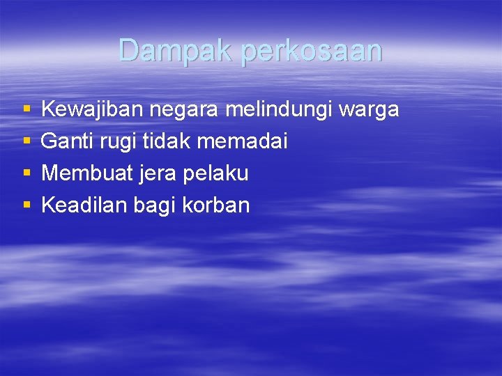 Dampak perkosaan § § Kewajiban negara melindungi warga Ganti rugi tidak memadai Membuat jera