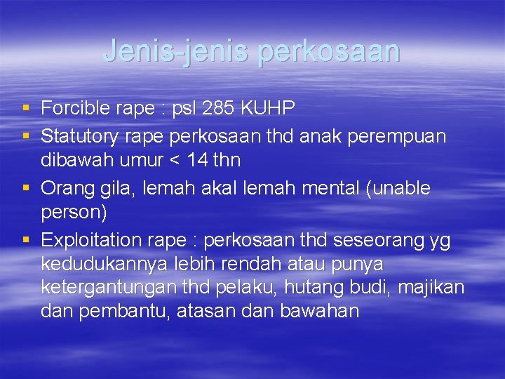 Jenis-jenis perkosaan § Forcible rape : psl 285 KUHP § Statutory rape perkosaan thd