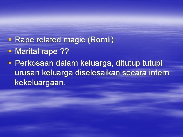 § § § Rape related magic (Romli) Marital rape ? ? Perkosaan dalam keluarga,