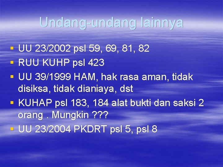 Undang-undang lainnya § § § UU 23/2002 psl 59, 69, 81, 82 RUU KUHP