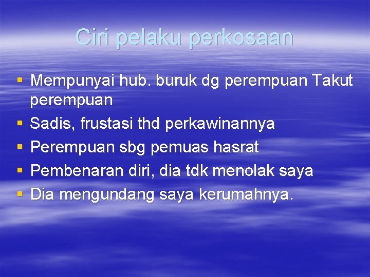 Ciri pelaku perkosaan § Mempunyai hub. buruk dg perempuan Takut perempuan § Sadis, frustasi