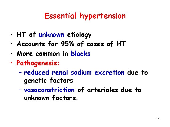 Essential hypertension • • HT of unknown etiology Accounts for 95% of cases of