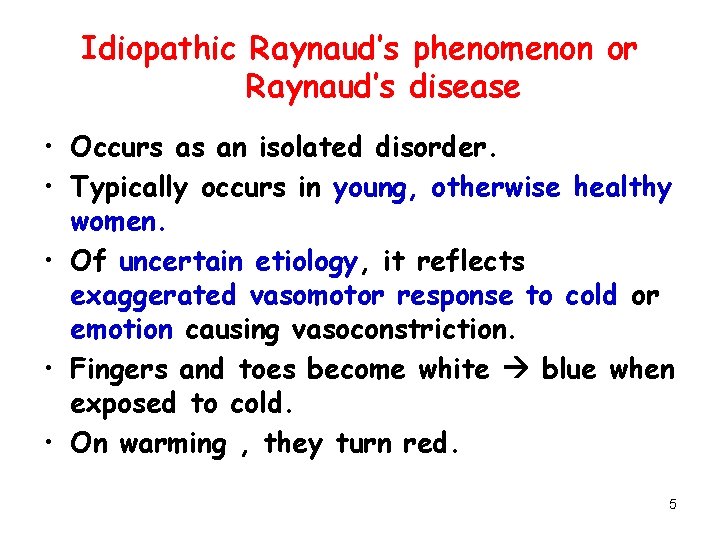 Idiopathic Raynaud’s phenomenon or Raynaud’s disease • Occurs as an isolated disorder. • Typically