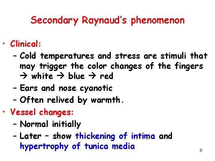Secondary Raynaud’s phenomenon • Clinical: – Cold temperatures and stress are stimuli that may
