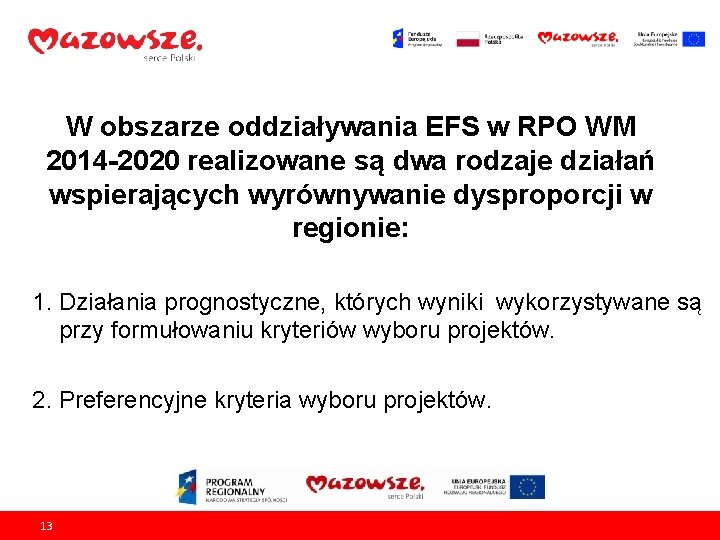 W obszarze oddziaływania EFS w RPO WM 2014 -2020 realizowane są dwa rodzaje działań