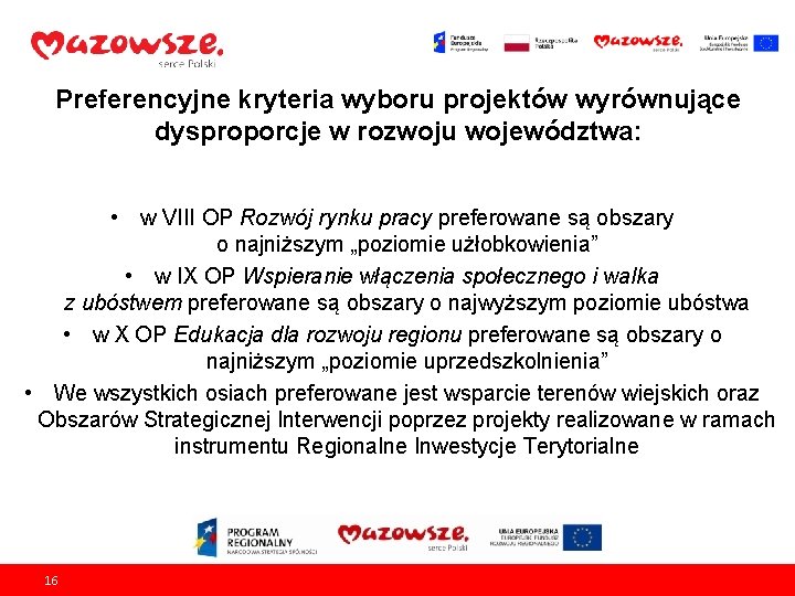 Preferencyjne kryteria wyboru projektów wyrównujące dysproporcje w rozwoju województwa: • w VIII OP Rozwój