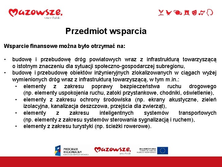 Przedmiot wsparcia Wsparcie finansowe można było otrzymać na: • • budowę i przebudowę dróg