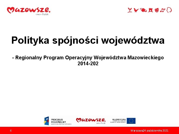 Polityka spójności województwa - Regionalny Program Operacyjny Województwa Mazowieckiego 2014 -202 6 Warszawa, 24