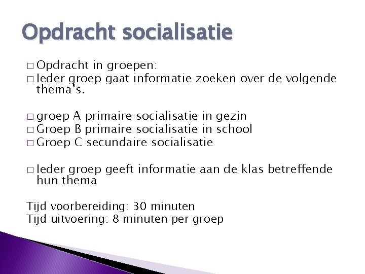 Opdracht socialisatie � Opdracht in groepen: � Ieder groep gaat informatie zoeken over de