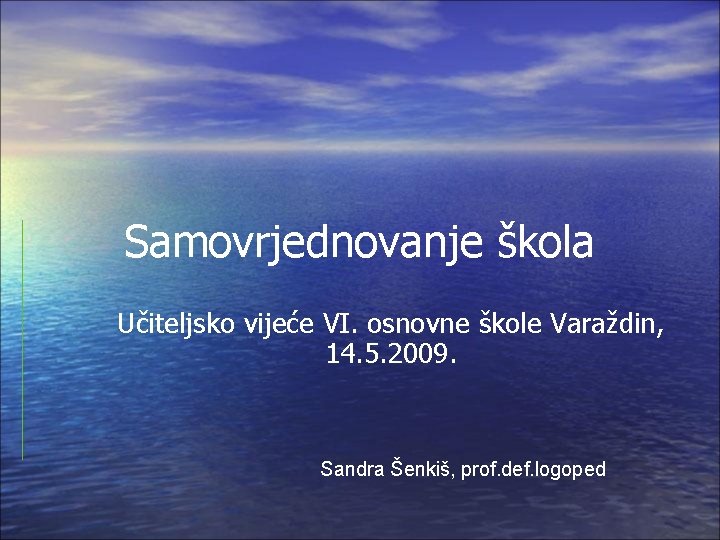 Samovrjednovanje škola Učiteljsko vijeće VI. osnovne škole Varaždin, 14. 5. 2009. Sandra Šenkiš, prof.