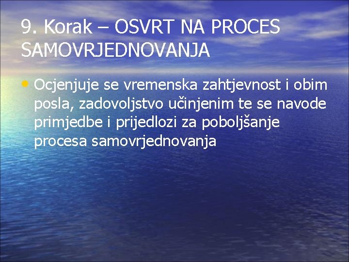 9. Korak – OSVRT NA PROCES SAMOVRJEDNOVANJA • Ocjenjuje se vremenska zahtjevnost i obim