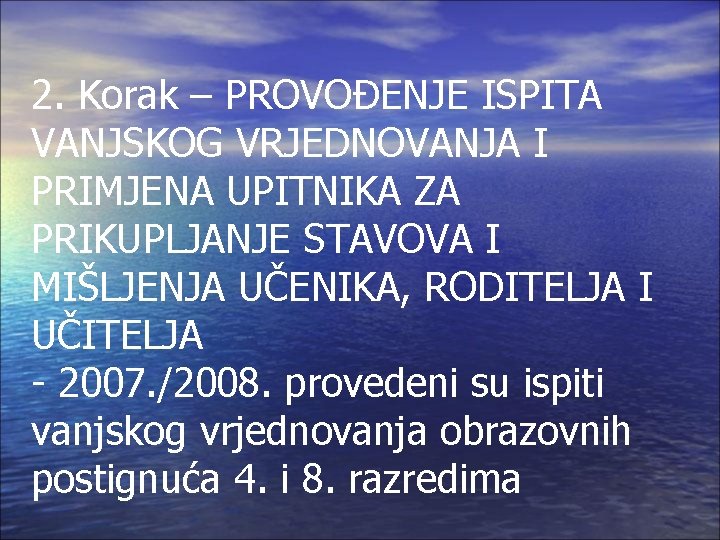 2. Korak – PROVOĐENJE ISPITA VANJSKOG VRJEDNOVANJA I PRIMJENA UPITNIKA ZA PRIKUPLJANJE STAVOVA I