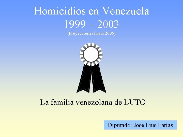 Homicidios en Venezuela 1999 – 2003 (Proyecciones hasta 2005) La familia venezolana de LUTO